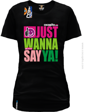 Just wanna say Ya ! - koszulka damska
