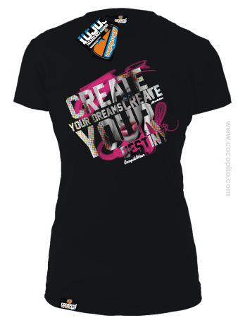 Create your dreams, create your destiny - Koszulka damska