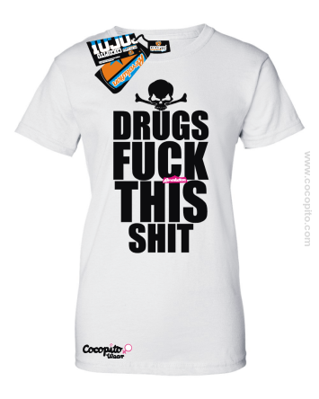 Drugs Fuck This shit - koszulka damska z nadrukiem